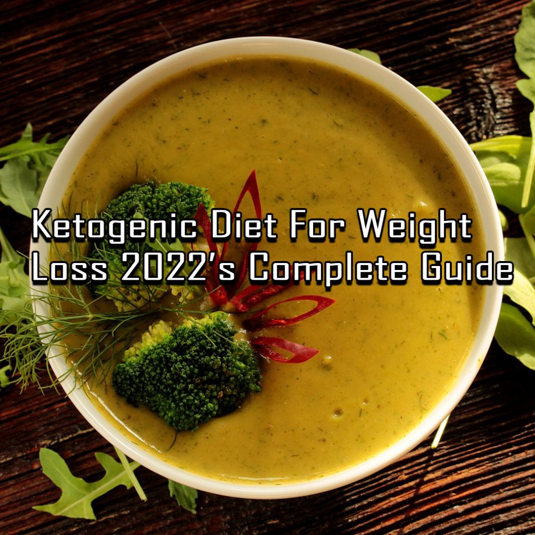 Ketogenic Diet For Weight Loss 2022’s Complete Guide Ketogenic Diet For Weight Loss 2022’s Complete Guide
